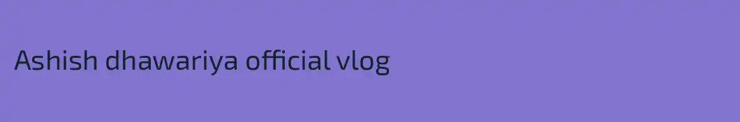 Ashish dhawariya official vlog